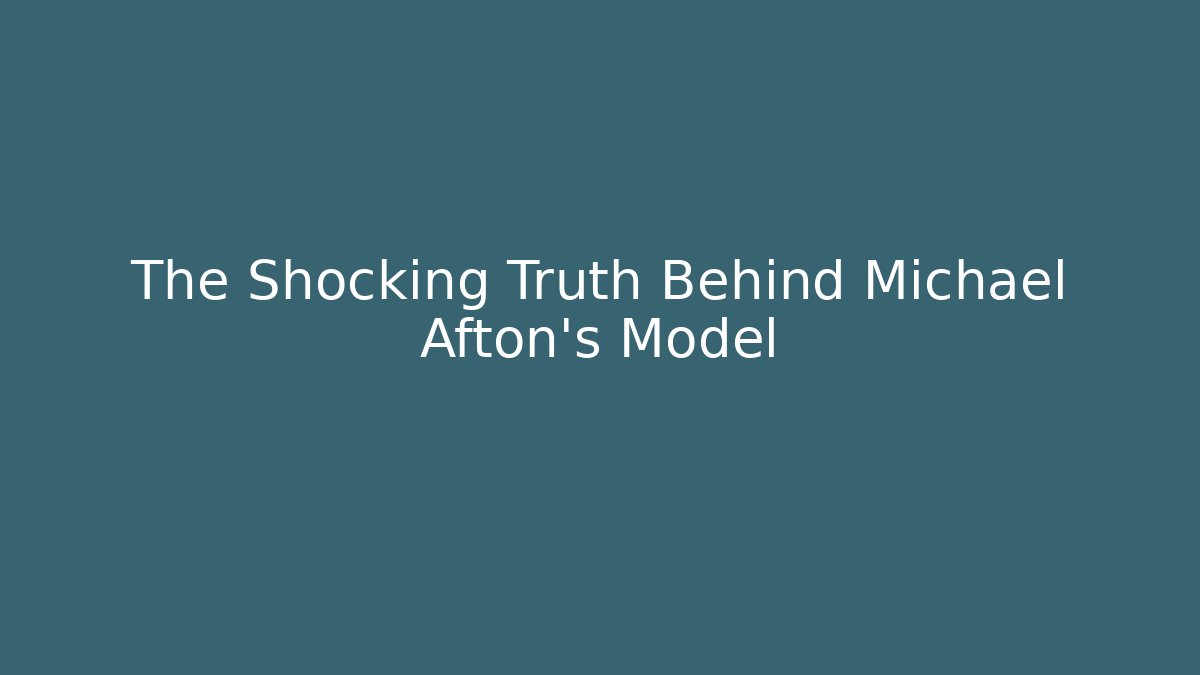 The Shocking Truth Behind Michael Afton's Model
