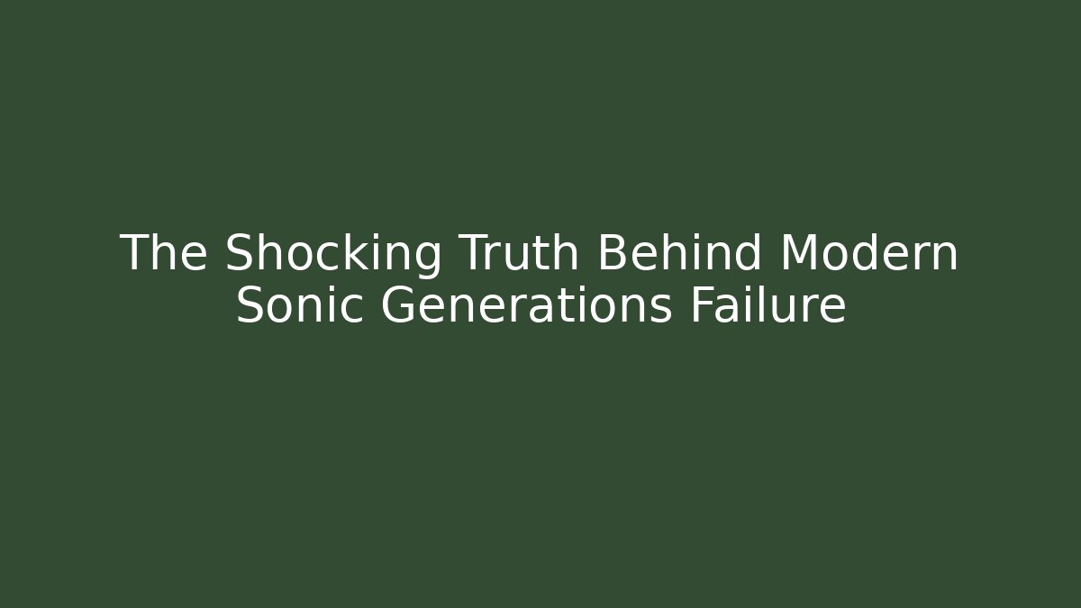 The Shocking Truth Behind Modern Sonic Generations Failure - Felix Cat Insurance
