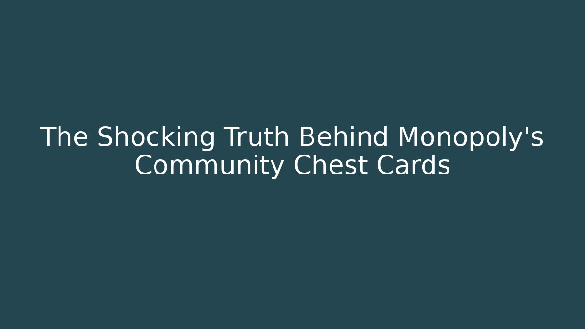 The Shocking Truth Behind Monopoly's Community Chest Cards