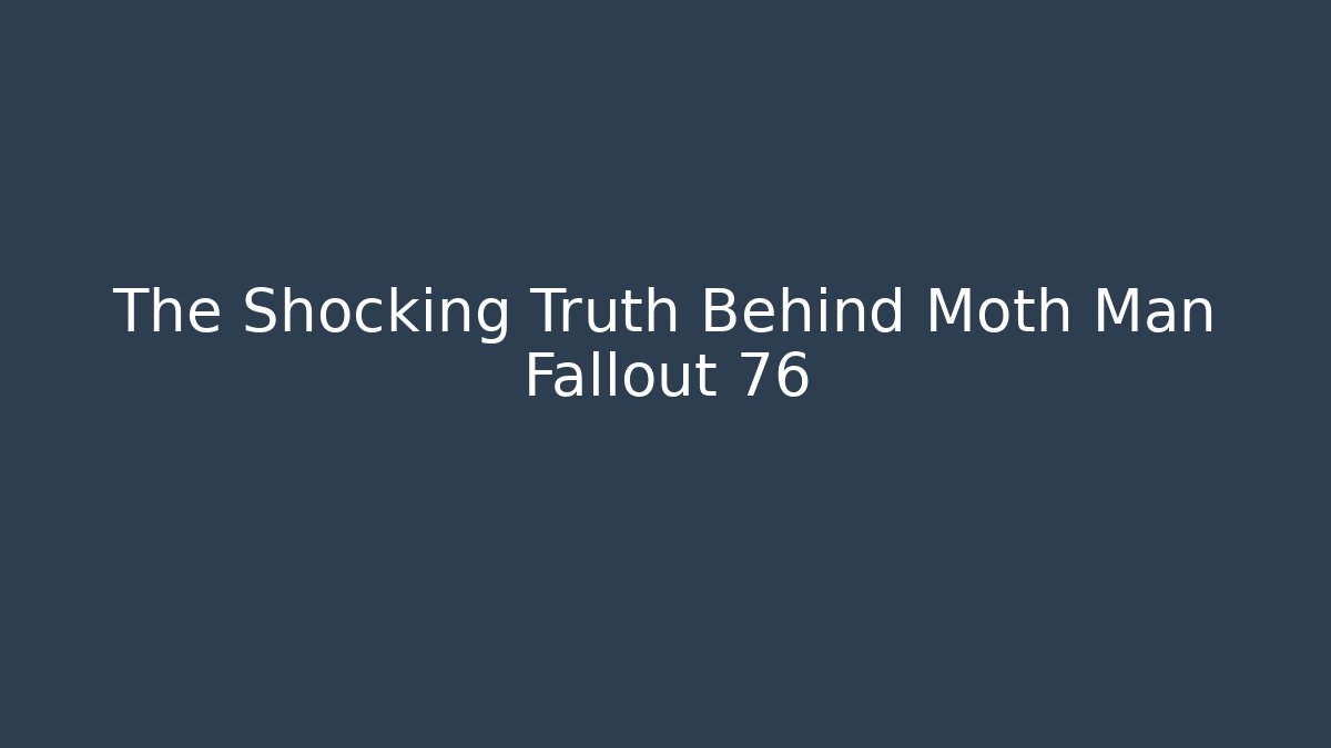 The Shocking Truth Behind Moth Man Fallout 76 - Felix Cat Insurance