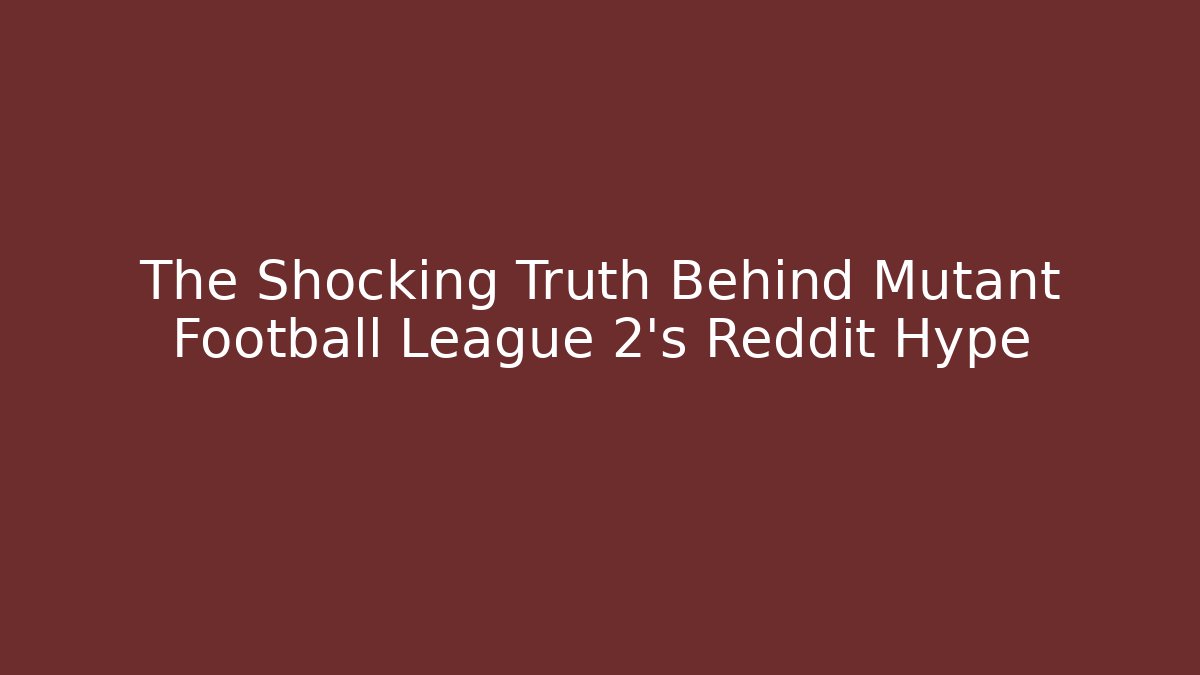 The Shocking Truth Behind Mutant Football League 2's Reddit Hype