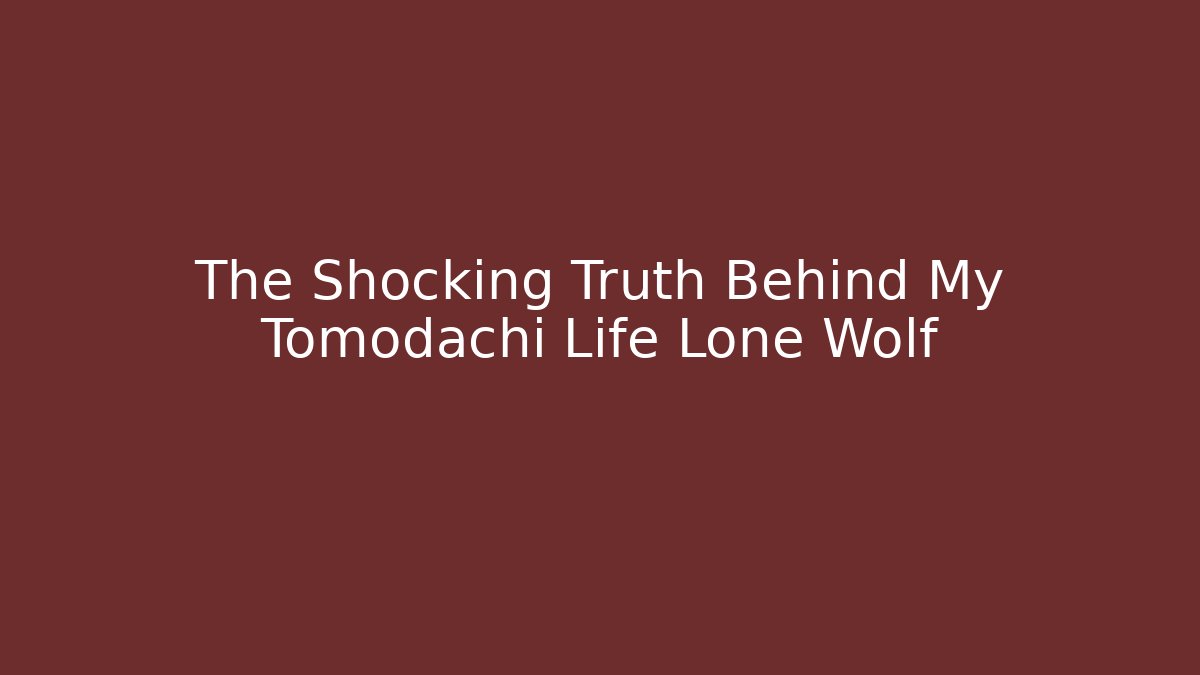 The Shocking Truth Behind My Tomodachi Life Lone Wolf