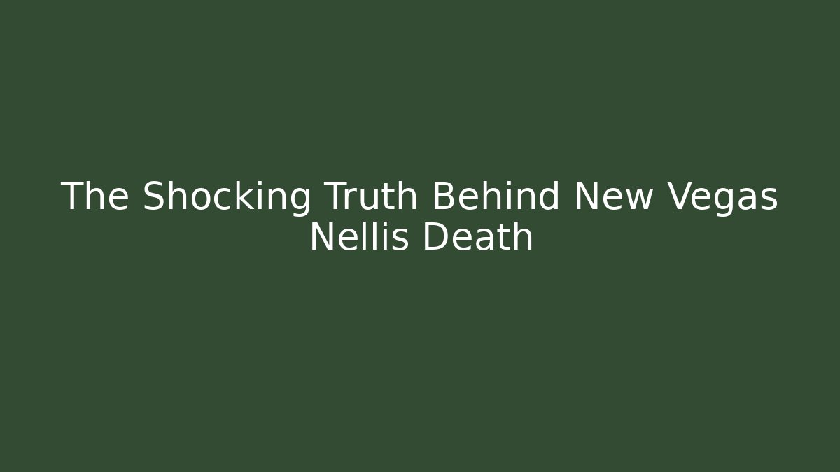 The Shocking Truth Behind New Vegas Nellis Death