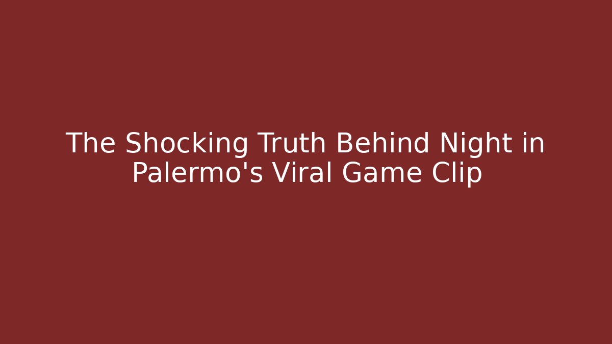 The Shocking Truth Behind Night in Palermo’s Viral Game Clip