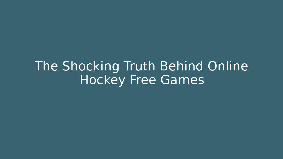 The Shocking Truth Behind Online Hockey Free Games