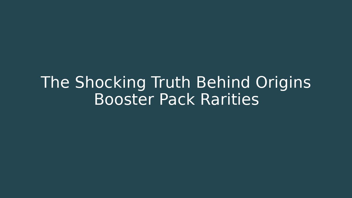 The Shocking Truth Behind Origins Booster Pack Rarities - Felix Cat Insurance