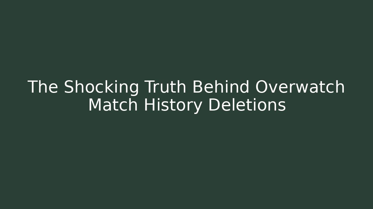 The Shocking Truth Behind Overwatch Match History Deletions