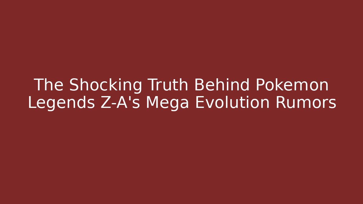 The Shocking Truth Behind Pokémon Legends Z-A’s Mega Evolution Rumors