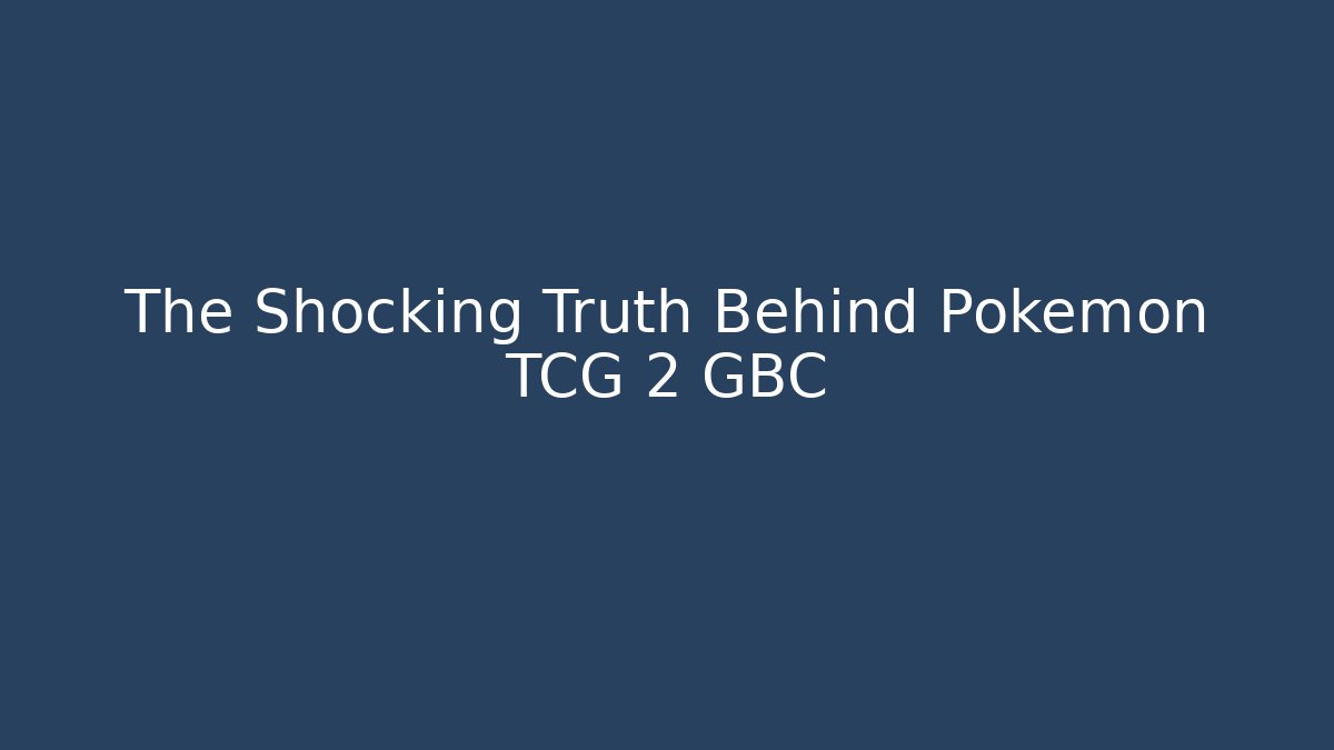 The Shocking Truth Behind Pokémon TCG 2 GBC - Felix Cat Insurance