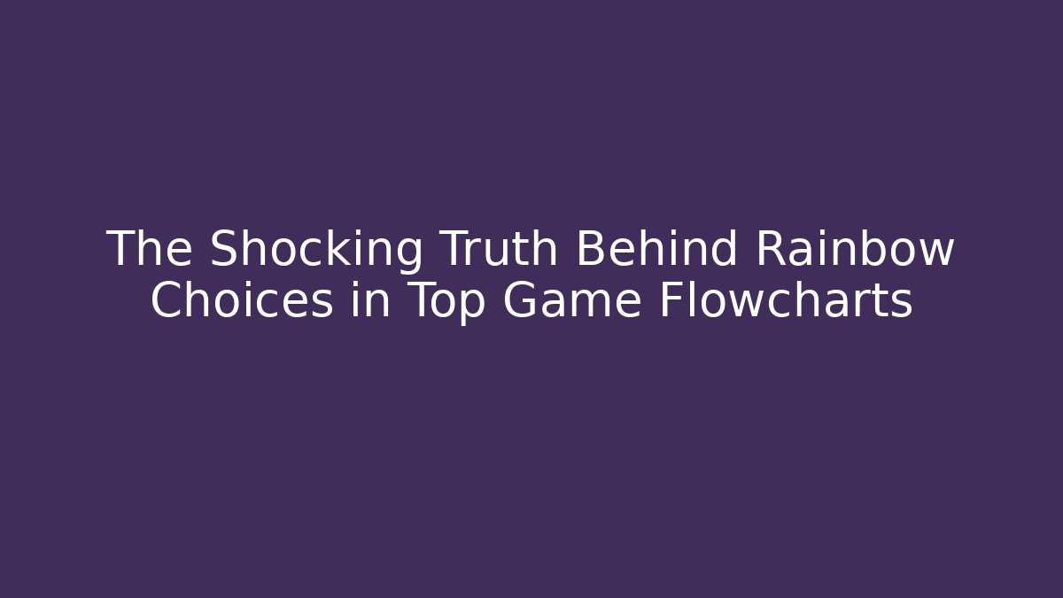 The Shocking Truth Behind Rainbow Choices in Top Game Flowcharts