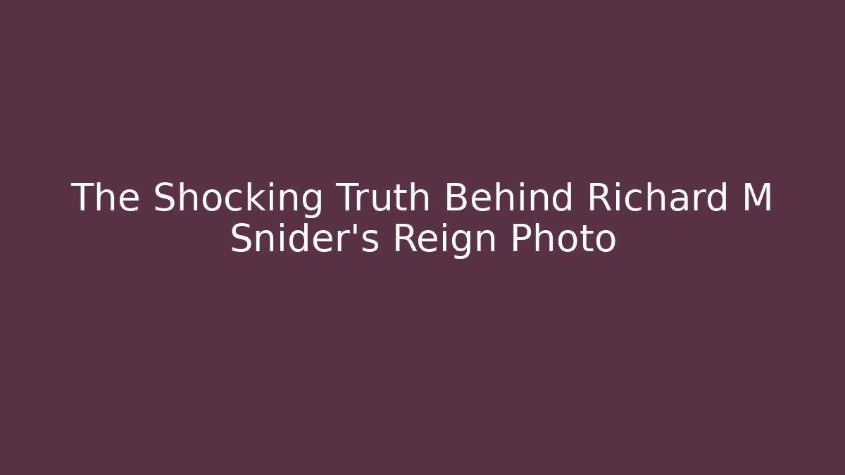 The Shocking Truth Behind Richard M Snider's Reign Photo