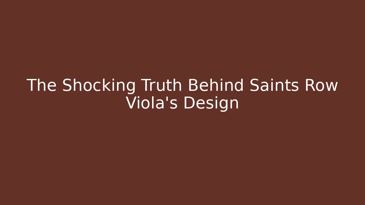 The Shocking Truth Behind Saints Row Viola's Design