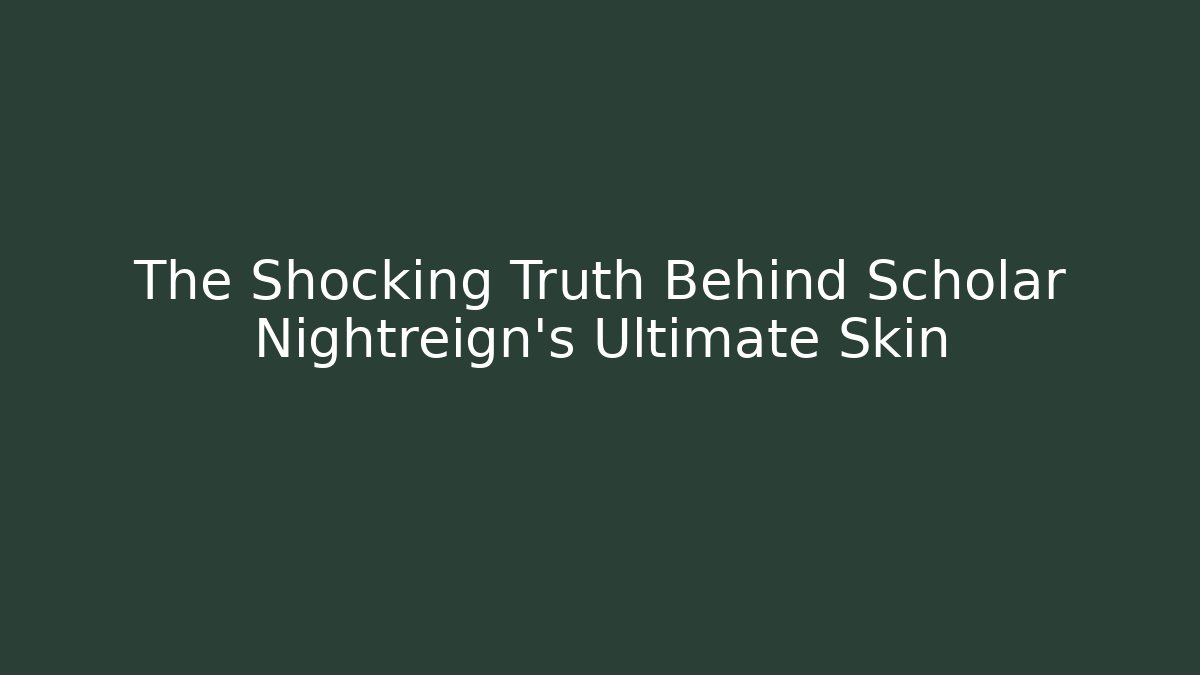 The Shocking Truth Behind Scholar Nightreign's Ultimate Skin