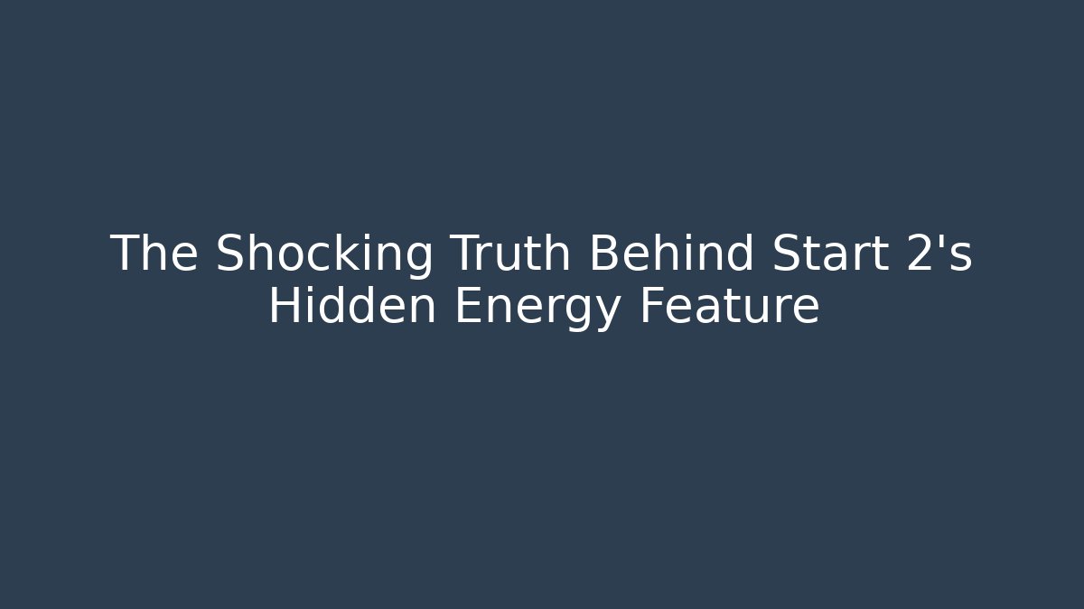 The Shocking Truth Behind Start 2's Hidden Energy Feature