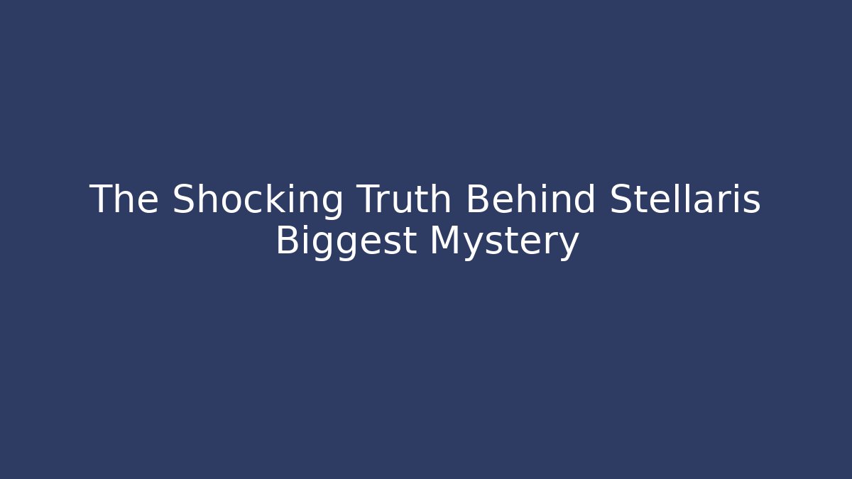 The Shocking Truth Behind Stellaris Biggest Mystery