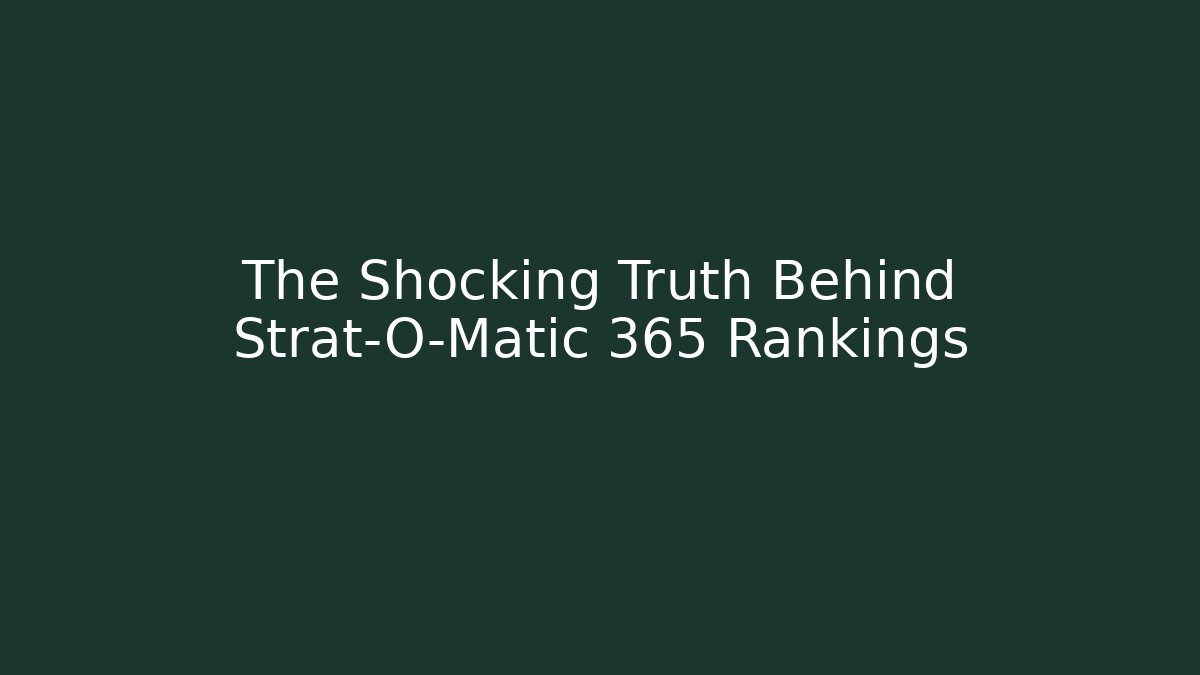 The Shocking Truth Behind Strat-O-Matic 365 Rankings