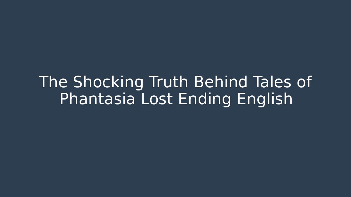 The Shocking Truth Behind Tales of Phantasia Lost Ending English - Felix Cat Insurance