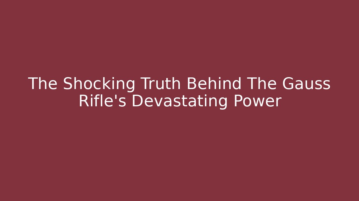 The Shocking Truth Behind The Gauss Rifle's Devastating Power - Felix Cat Insurance