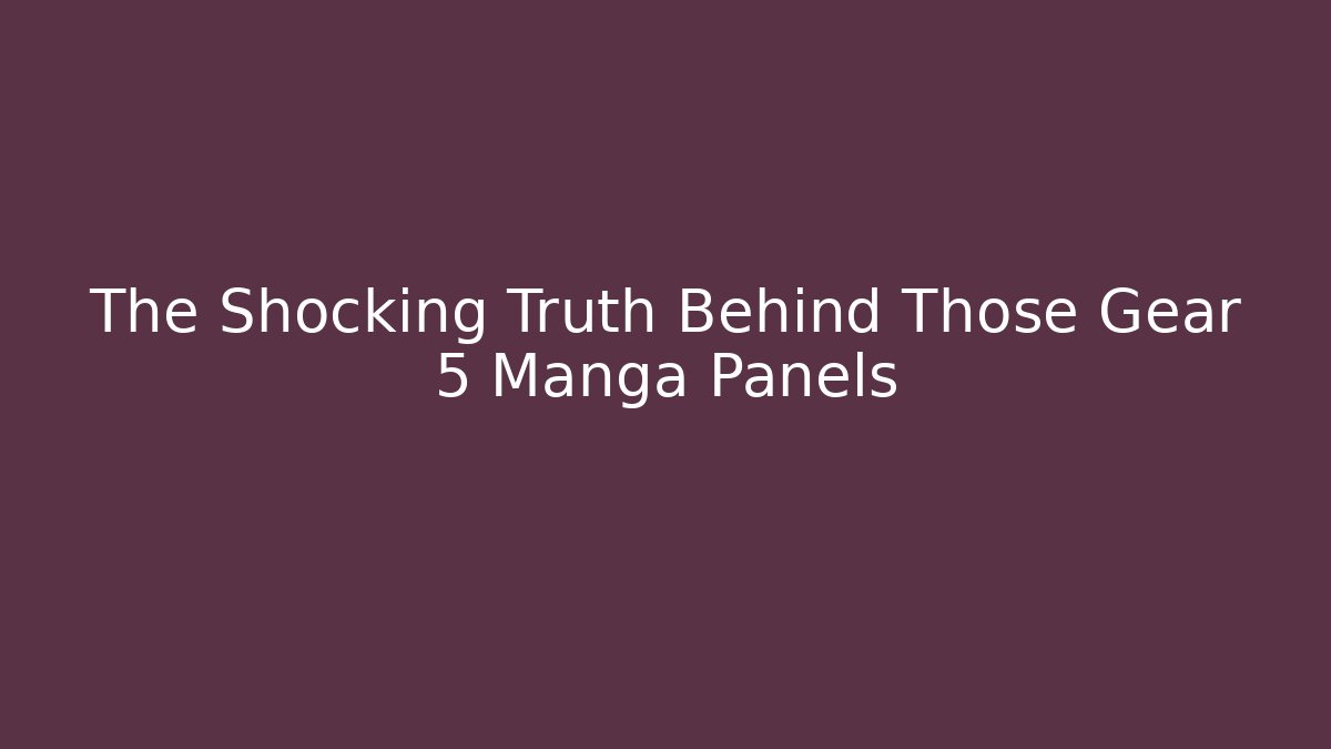 The Shocking Truth Behind Those Gear 5 Manga Panels