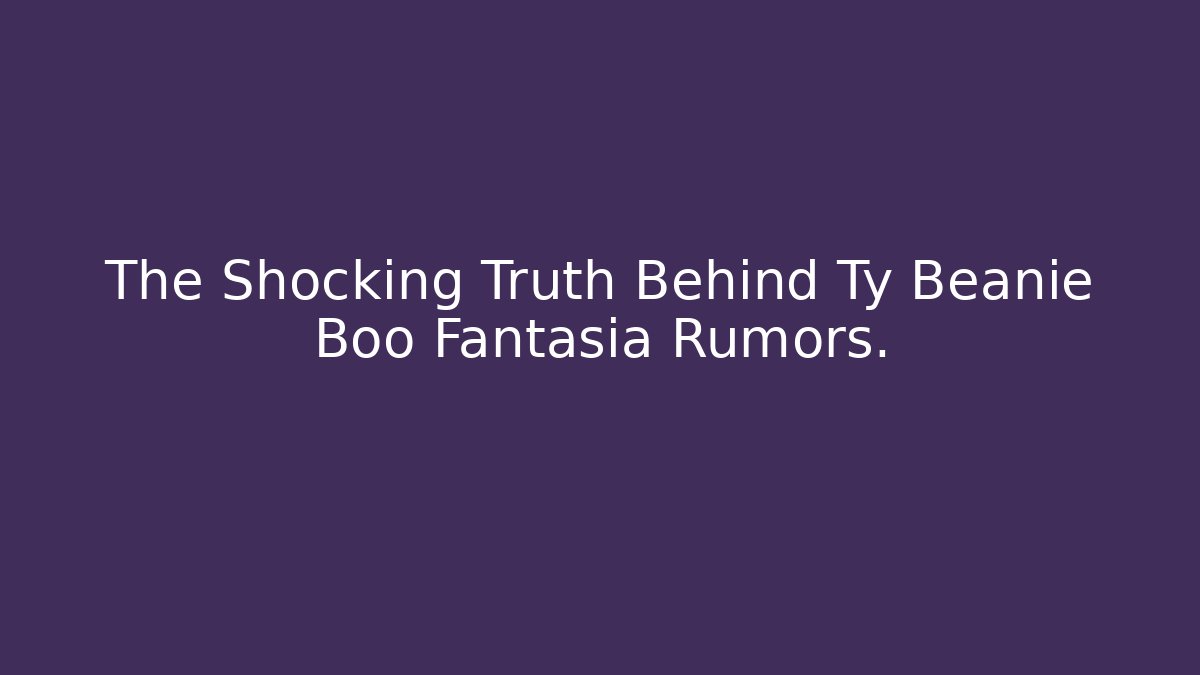 The Shocking Truth Behind Ty Beanie Boo Fantasia Rumors.