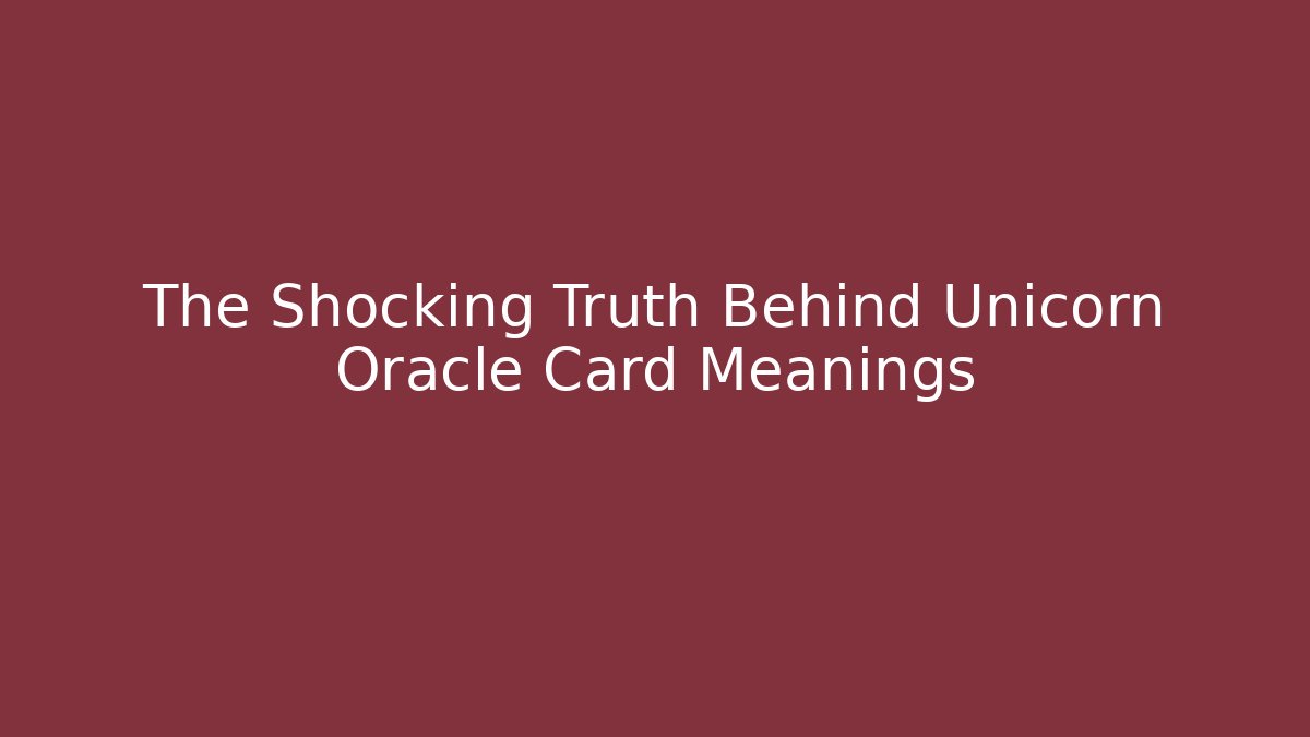 The Shocking Truth Behind Unicorn Oracle Card Meanings