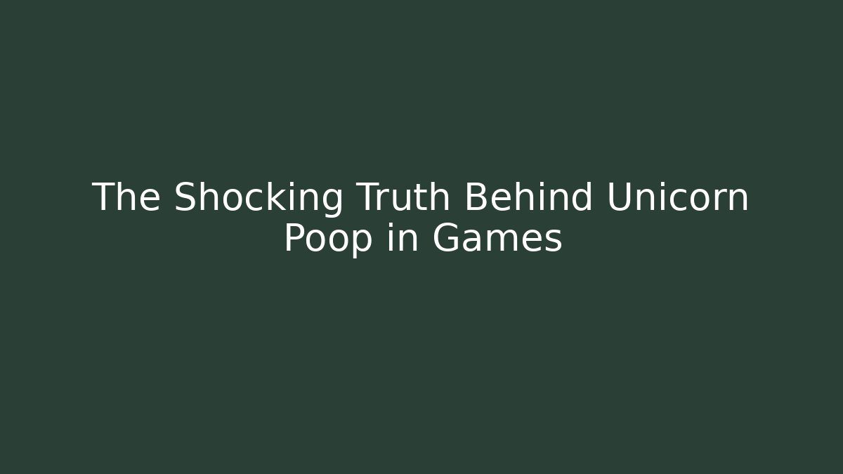 The Shocking Truth Behind Unicorn Poop in Games