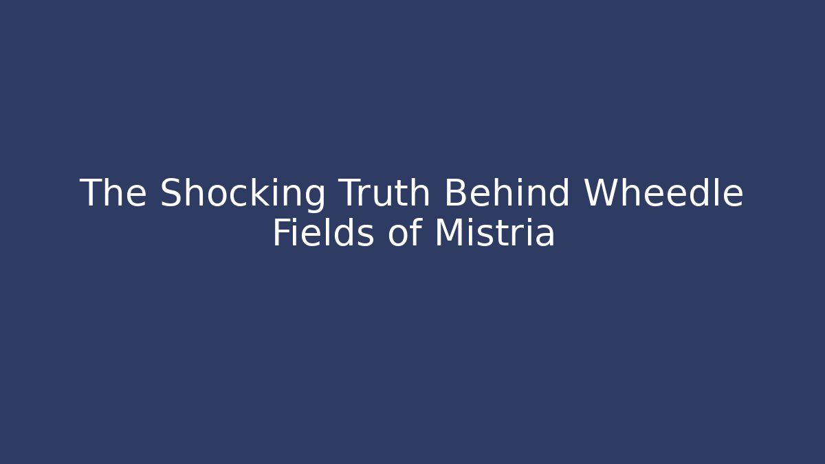 The Shocking Truth Behind Wheedle Fields of Mistria - Felix Cat Insurance