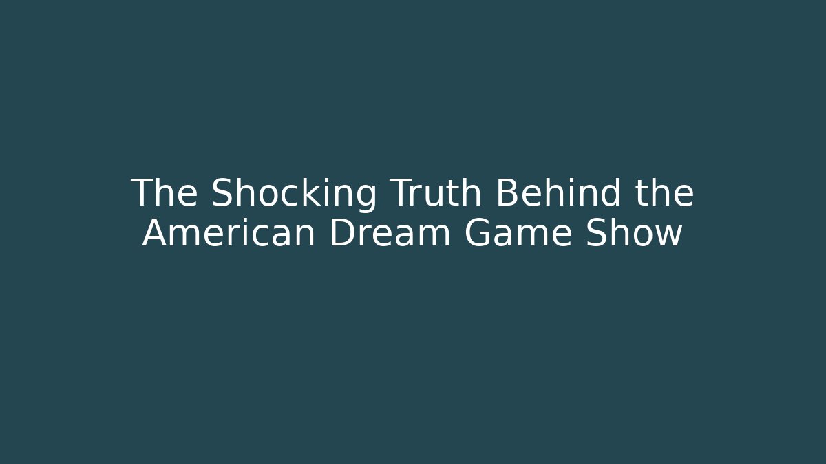 The Shocking Truth Behind the American Dream Game Show