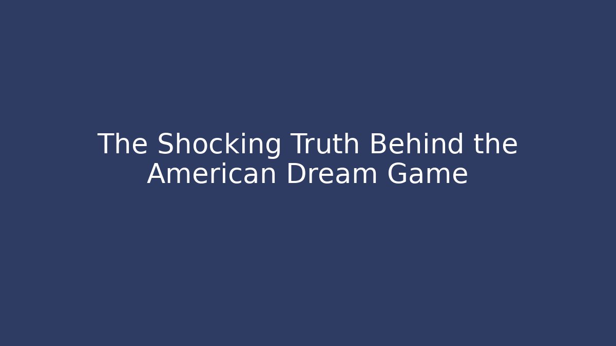 The Shocking Truth Behind the American Dream Game