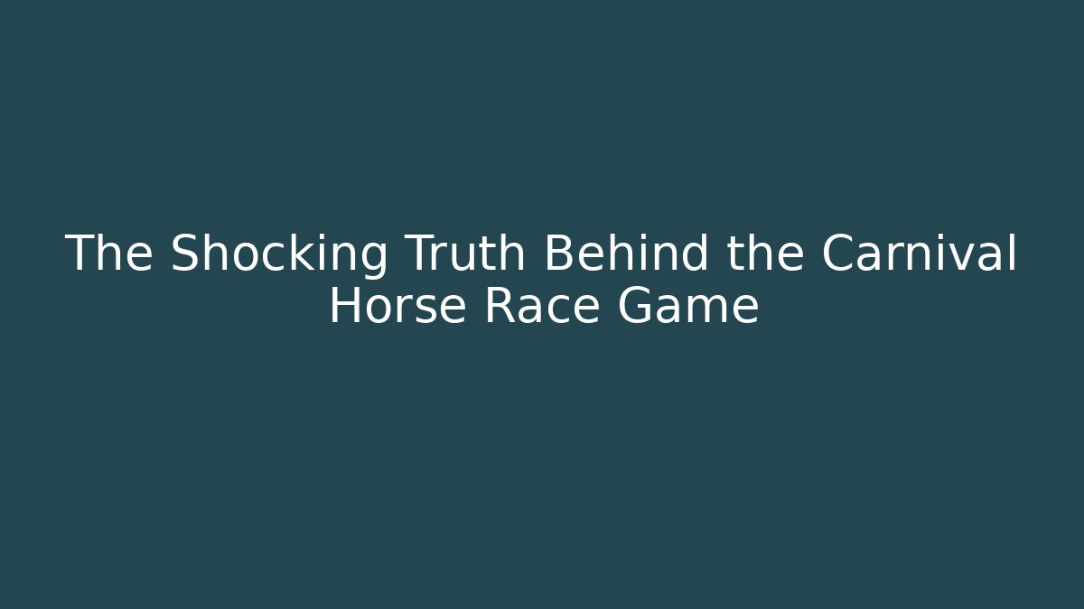 The Shocking Truth Behind the Carnival Horse Race Game