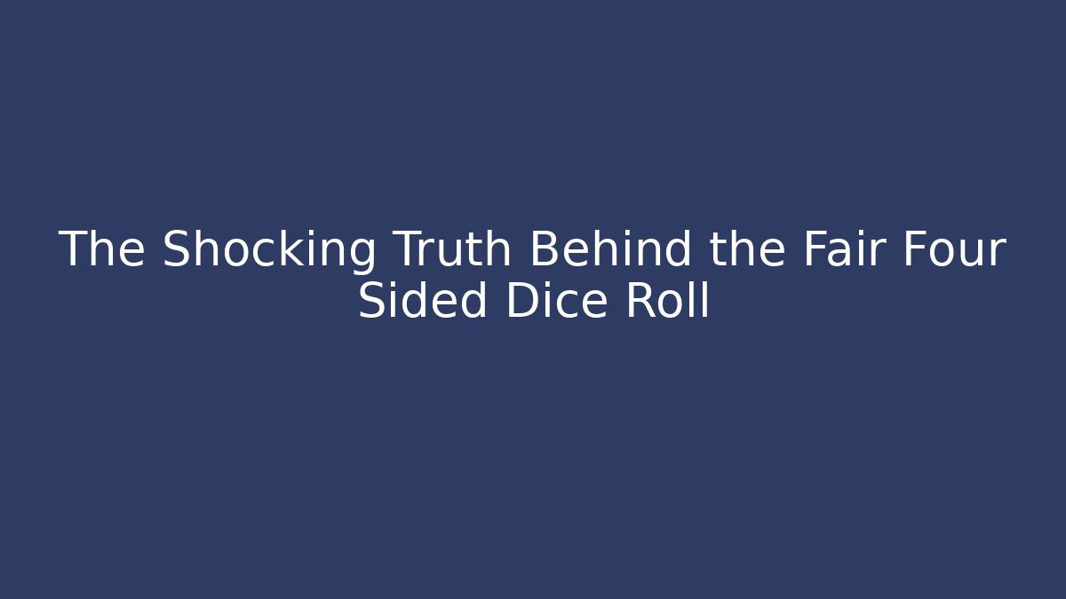 The Shocking Truth Behind the Fair Four Sided Dice Roll - Felix Cat Insurance