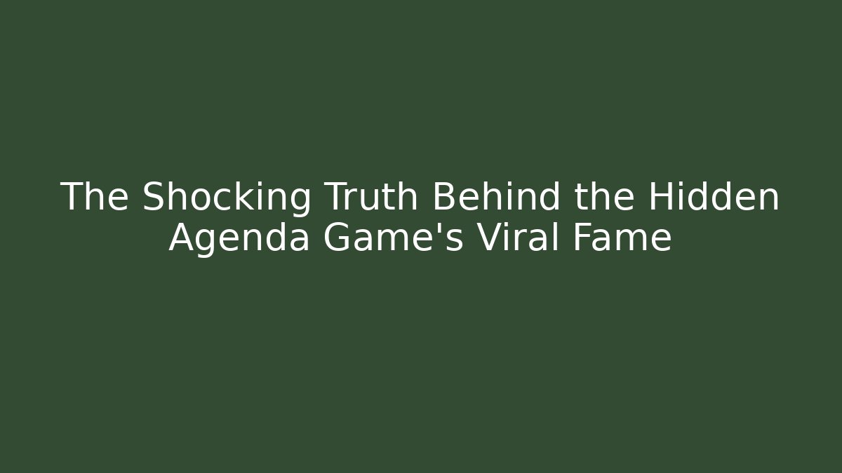 The Shocking Truth Behind the Hidden Agenda Game's Viral Fame