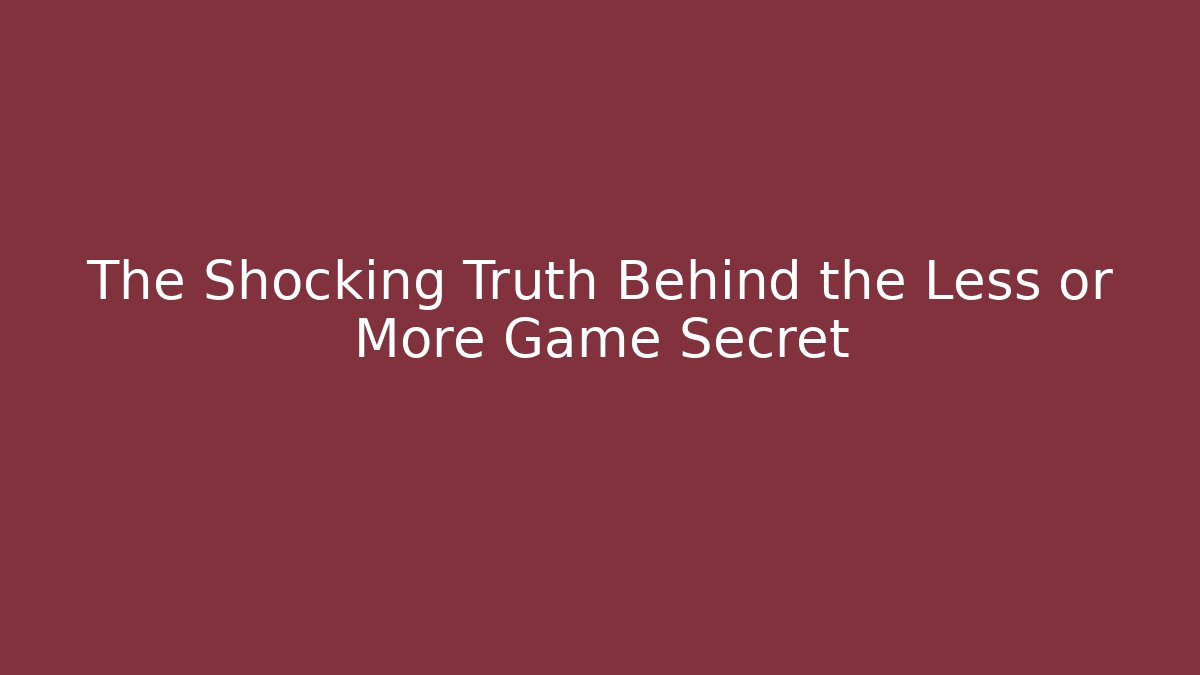 The Shocking Truth Behind the Less or More Game Secret - Felix Cat Insurance