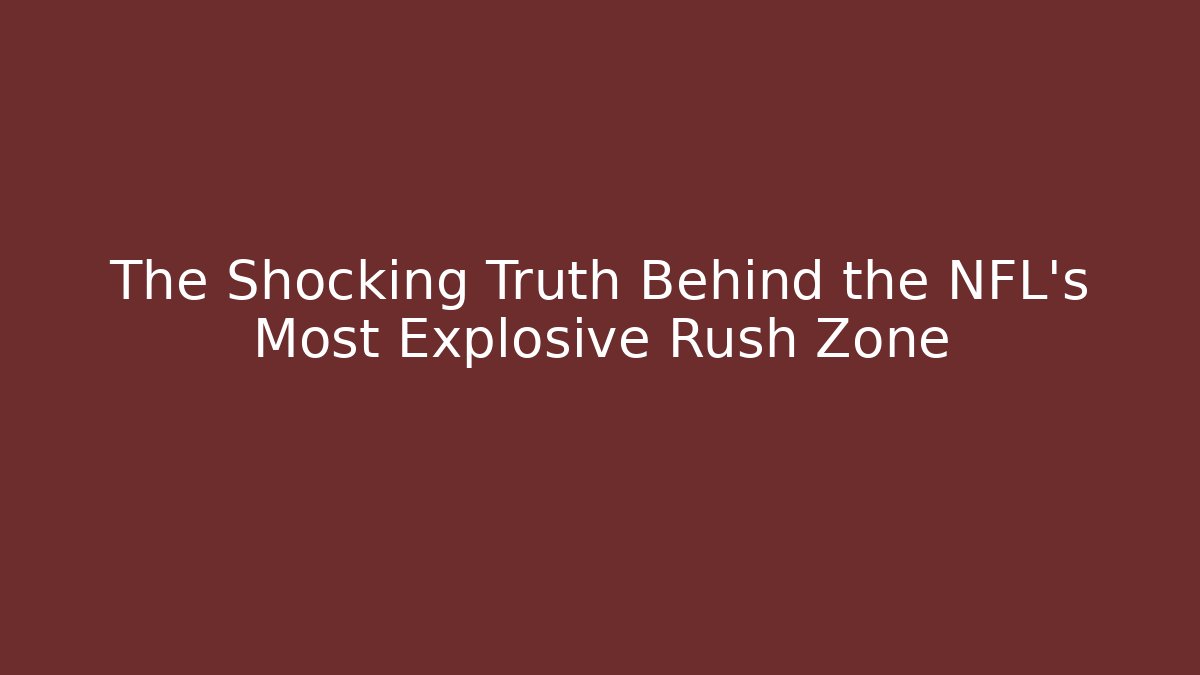 The Shocking Truth Behind the NFL's Most Explosive Rush Zone