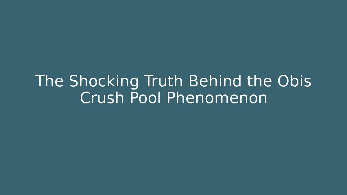 The Shocking Truth Behind the Obis Crush Pool Phenomenon