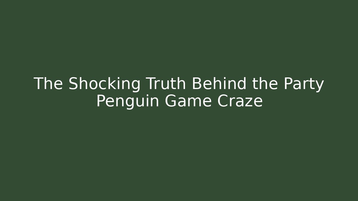 The Shocking Truth Behind the Party Penguin Game Craze