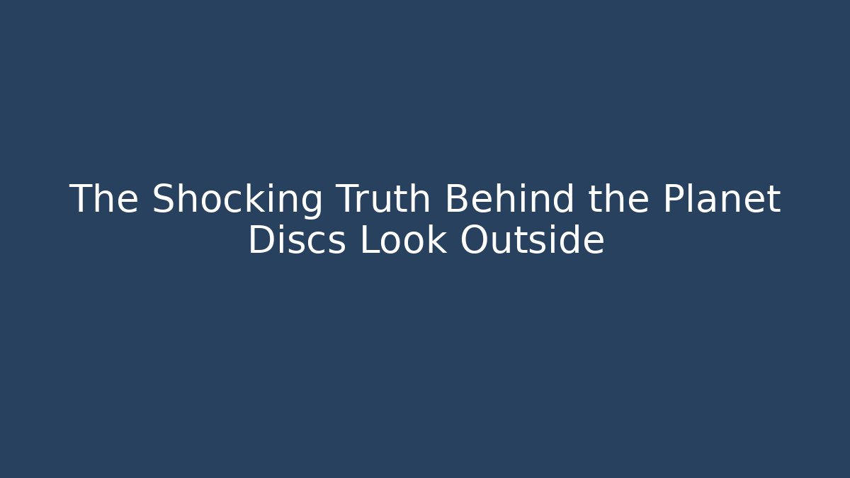 The Shocking Truth Behind the Planet Discs Look Outside - Felix Cat Insurance