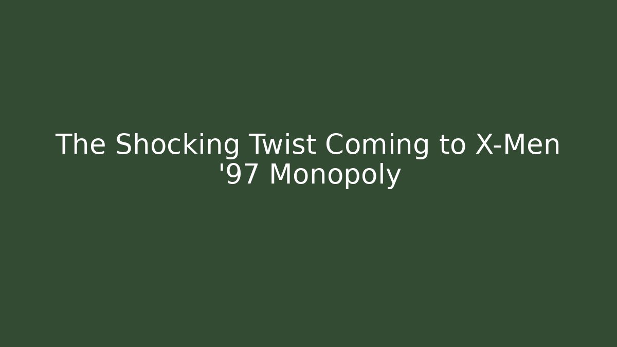 The Shocking Twist Coming to X-Men '97 Monopoly - Felix Cat Insurance
