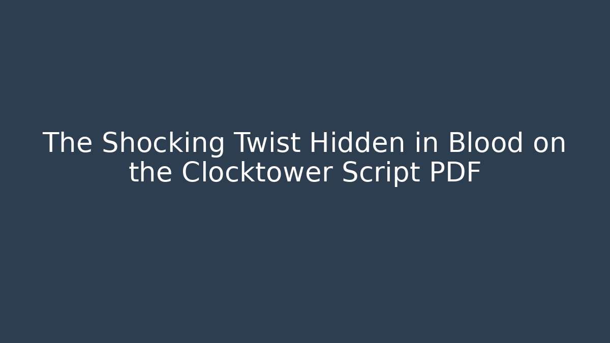 The Shocking Twist Hidden in Blood on the Clocktower Script PDF