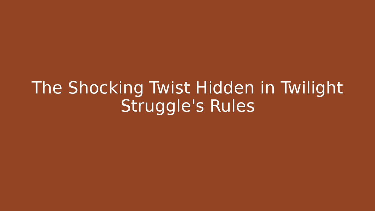 The Shocking Twist Hidden in Twilight Struggle's Rules