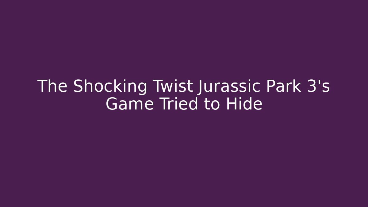 The Shocking Twist Jurassic Park 3’s Game Tried to Hide