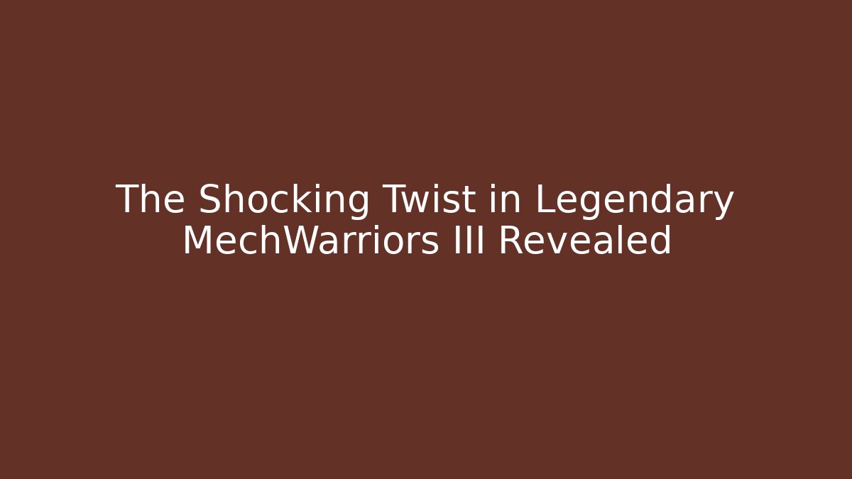 The Shocking Twist in Legendary MechWarriors III Revealed