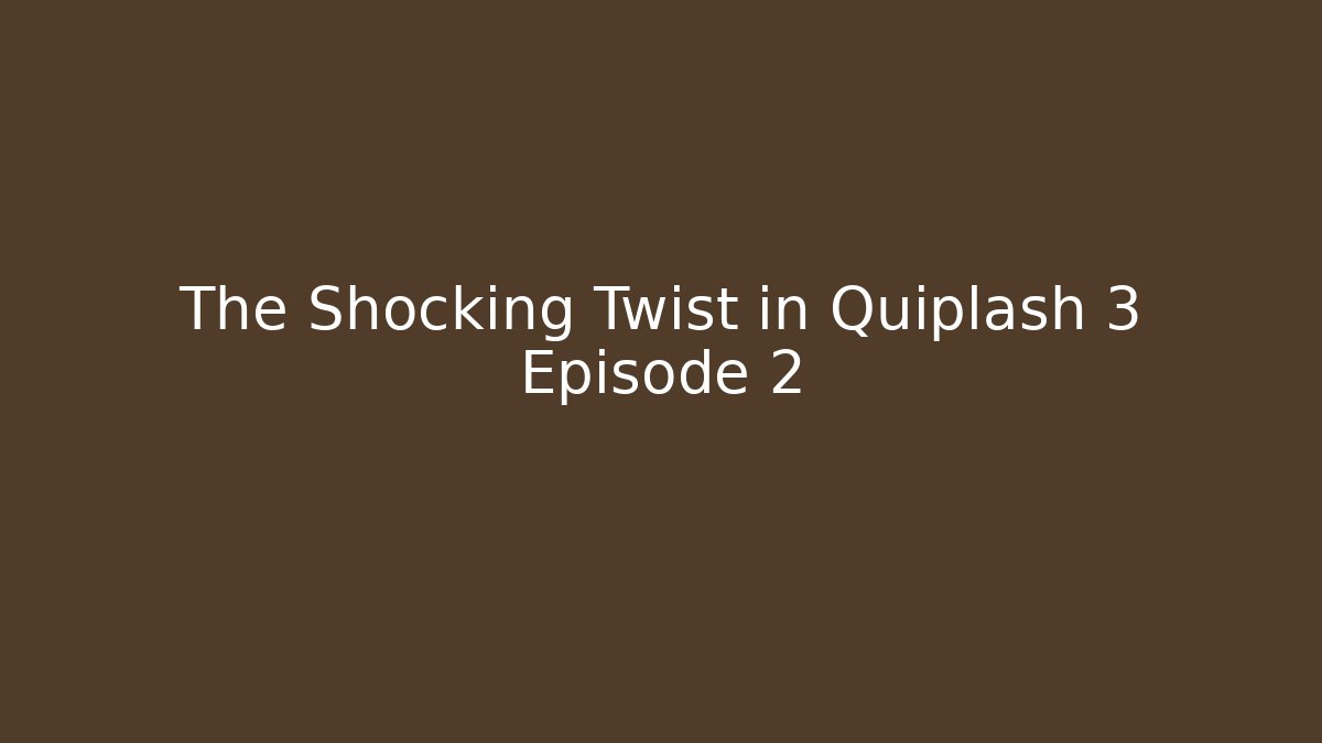 The Shocking Twist in Quiplash 3 Episode 2