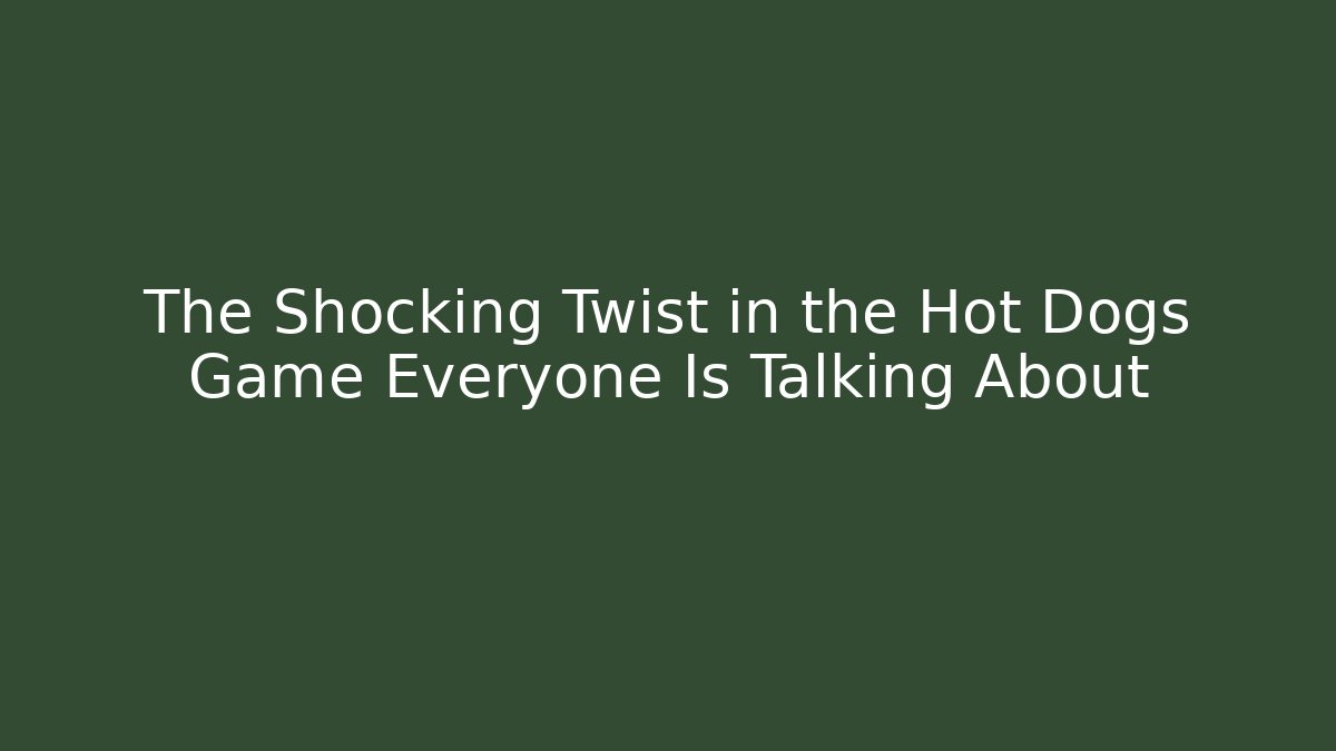 The Shocking Twist in the Hot Dogs Game Everyone Is Talking About