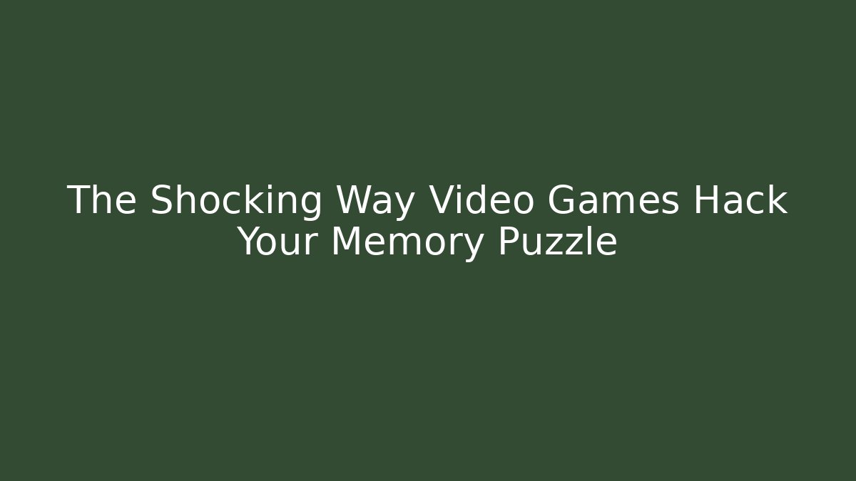 The Shocking Way Video Games Hack Your Memory Puzzle