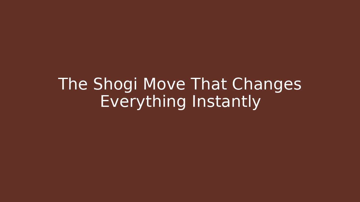 The Shogi Move That Changes Everything Instantly