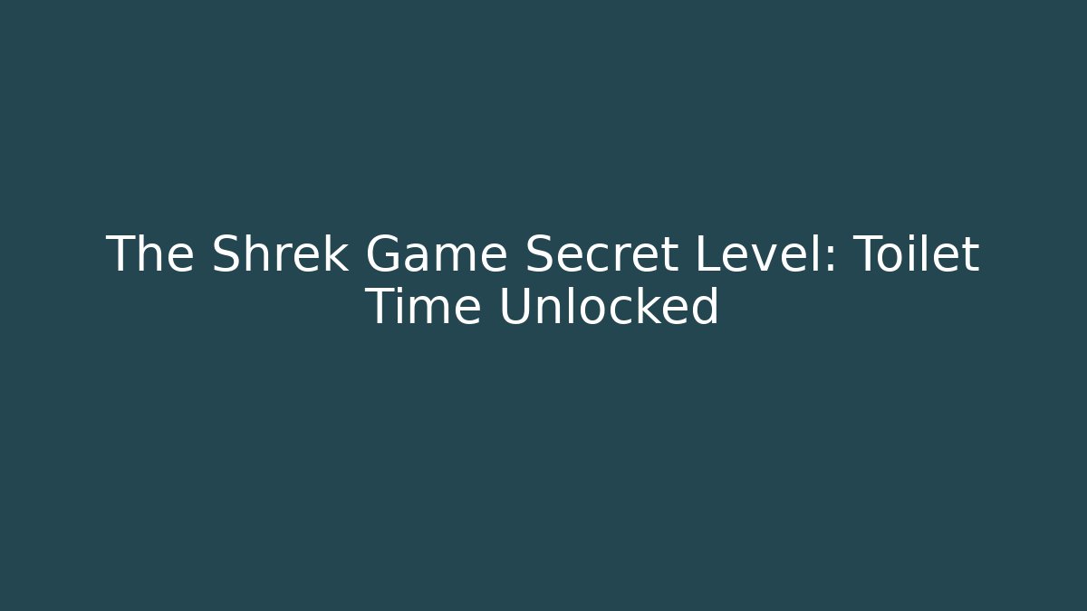 The Shrek Game Secret Level: Toilet Time Unlocked