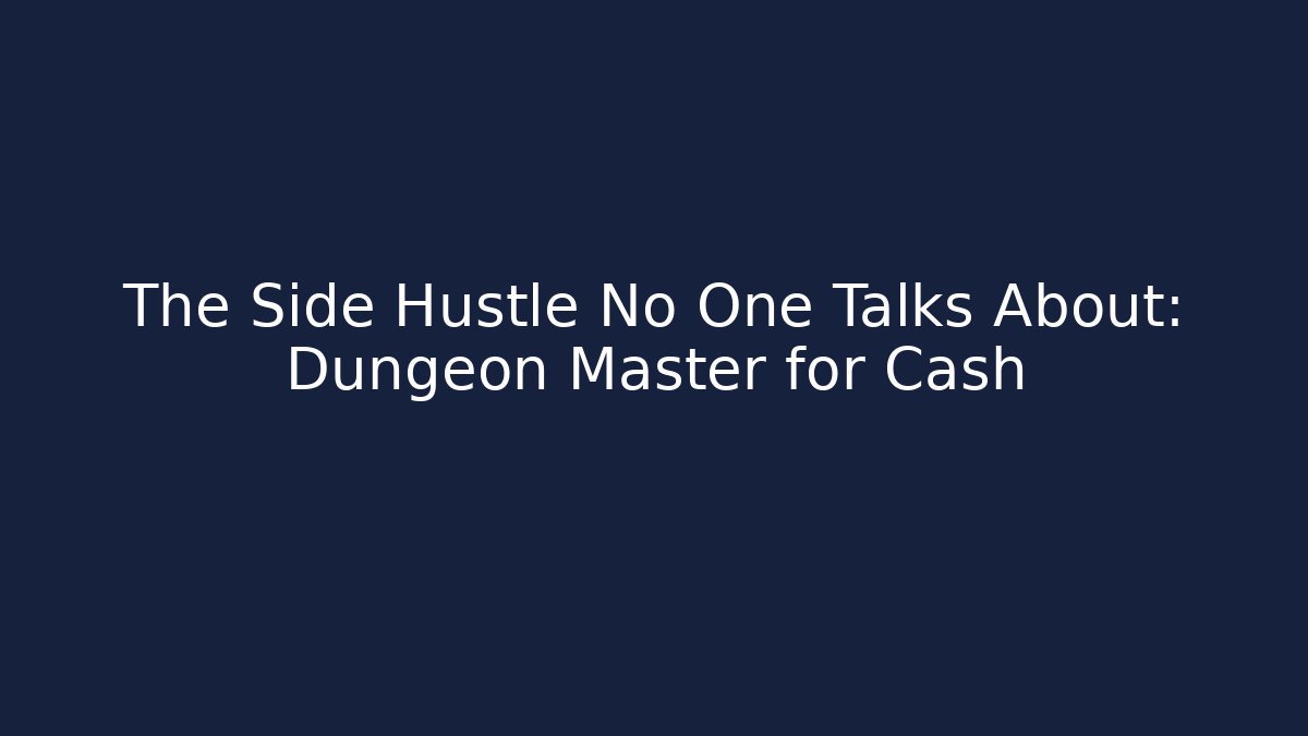 The Side Hustle No One Talks About: Dungeon Master for Cash