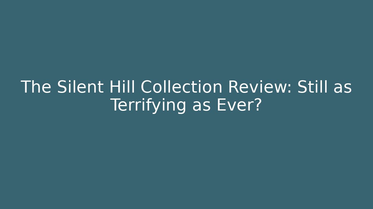 The Silent Hill Collection Review: Still as Terrifying as Ever?