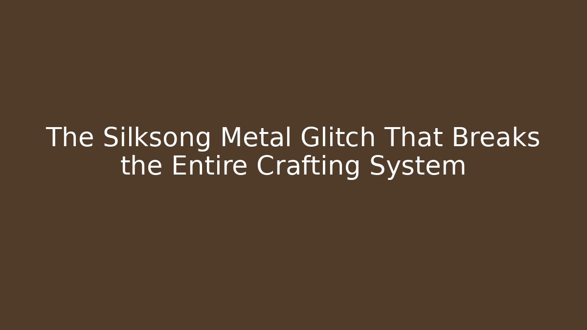 The Silksong Metal Glitch That Breaks the Entire Crafting System - Felix Cat Insurance